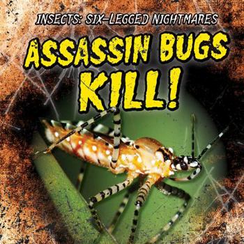 Assassin Bugs Kill! - Book  of the Insects: Six-Legged Nightmares