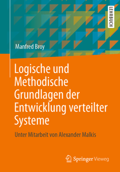 Paperback Logische Und Methodische Grundlagen Der Entwicklung Verteilter Systeme: Unter Mitarbeit Von Alexander Malkis [German] Book