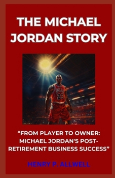 Paperback The Michael Jordan Story: "From Player to Owner: Michael Jordan's Postretirement Business Success" [Large Print] Book