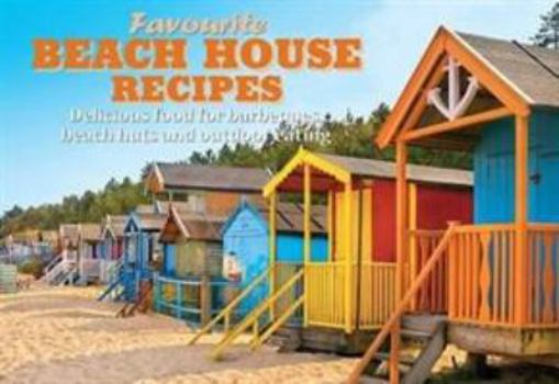 Paperback Favourite Beach House Recipes: Delicious Food for Barbeques, Beach Huts and Outdoor Eating (Favourite Recipes) Book