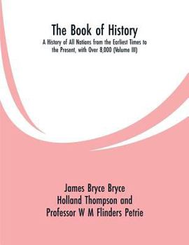 Paperback The Book of History: A History of All Nations from the Earliest Times to the Present, with Over 8,000 (Volume III) Book