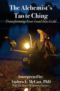 Paperback The Alchemist's Tao Te Ching: Transforming Your Lead Into Gold Book