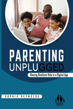 Paperback Parenting Unplugged: Raising Resilient Kids in a Digital Age Book