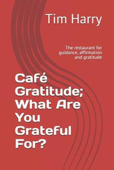 Paperback Café Gratitude; What Are You Grateful For?: The Restaurant for Guidance, Affirmation and Gratitude Book