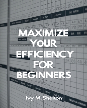 Paperback Maximize Your Efficiency for beginners: A Comprehensive Guide to Transforming Your Work Habits for Professionals and Team Members Book