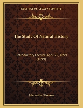 The Study Of Natural History: Introductory Lecture, April 25, 1899