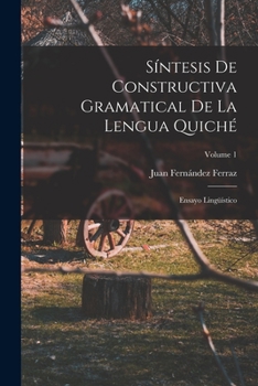 Paperback Síntesis De Constructiva Gramatical De La Lengua Quiché: Ensayo Lingüístico; Volume 1 [Spanish] Book