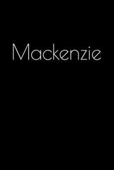 Paperback Mackenzie: Notebook / Journal / Diary - 6 x 9 inches (15,24 x 22,86 cm), 150 pages. Personalized for Mackenzie. Book