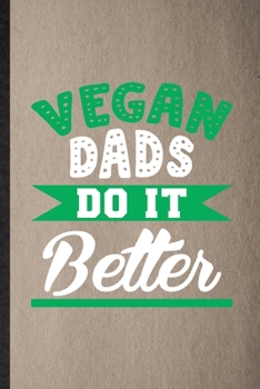 Paperback Vegan Dads Do It Better: Lined Notebook For Avocado Vegan Keep Fit. Funny Ruled Journal For Healthy Lifestyle. Unique Student Teacher Blank Com Book