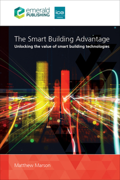 Paperback The Smart Building Advantage: Unlocking the Value of Smart Building Technologies Book