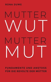 Paperback Mutterwut Muttermut: Fundamente und Anstoß für die Revolte der Mütter [German] Book