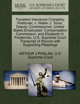 Travelers Insurance Company, Petitioner, v. Walter J. Toner, Deputy Commissioner, United States Employees' Compensation Commission, and Elizabeth H. ... of Record with Supporting Pleadings