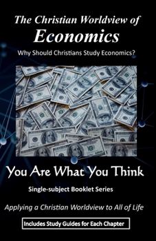 Paperback The Christian Worldview of ECONOMICS: Why Should Christians Study Economics? Book