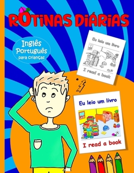 Rotinas diárias para crianças: Inglês - Português bilingue: Aprenda a descrever a sua rotina em Inglês e o vocabulário relacionado | Inglês para Crianças (Portuguese Edition)