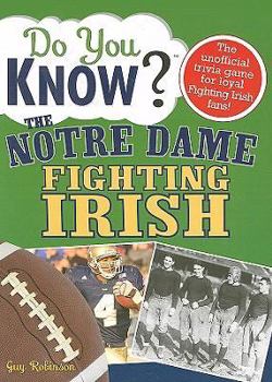 Paperback Do You Know the Notre Dame Fighting Irish?: A Hard-Hitting Quiz for Tailgaters, Referee-Haters, Armchair Quarterbacks, and Anyone Who'd Kill for Their Book