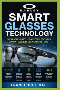 OAKLEY SMART GLASSES TECHNOLOGY: Wearable optics, connected features, and intelligent eyewear systems