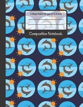 Paperback Composition Notebook: Dolphin College Ruled Notebook for Kids, School, Students and Teachers Book