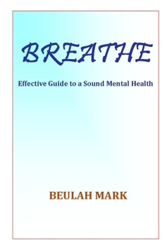 Paperback Breathe: Effective Guide to a Sound Mental Health Book