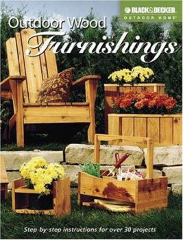 Outdoor Wood Furnishings: Step-by-Step Instructions for Over 30 Projects (Black & Decker Outdoor Home)