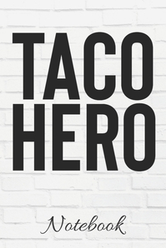 Paperback TACO HERO Notebook: Funny Taco Lover Gift - 100 Page Blank Lined - 6x9 Journal - Mexican Food - Cinco De Mayo - I Love Tacos - Taco Boss - Book