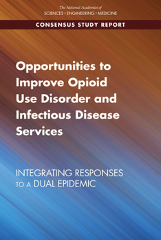 Paperback Opportunities to Improve Opioid Use Disorder and Infectious Disease Services: Integrating Responses to a Dual Epidemic Book