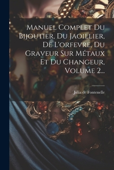 Paperback Manuel Complet Du Bijoutier, Du Jaoillier, De L'orfevre, Du Graveur Sur Métaux Et Du Changeur, Volume 2... [French] Book