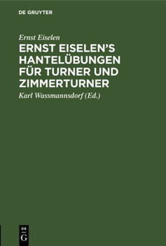 Hardcover Ernst Eiselen's Hantelübungen Für Turner Und Zimmerturner [German] Book