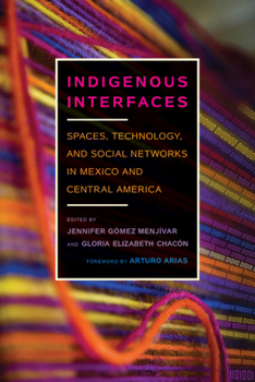 Paperback Indigenous Interfaces: Spaces, Technology, and Social Networks in Mexico and Central America Book