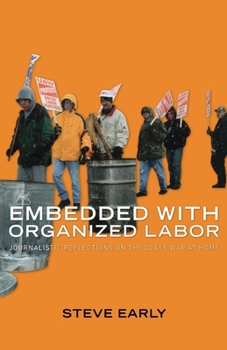 Paperback Embedded with Organized Labor: Journalistic Reflections on the Class War at Home Book