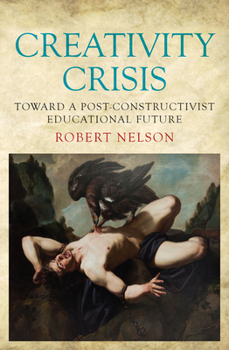 Paperback Creativity Crisis: Toward a Post-Constructivist Educational Future Book