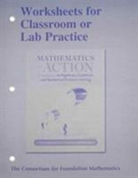 Paperback Worksheets for Classroom or Lab Practice for Mathematics in Action: An Introduction to Algebraic, Graphical, and Numerical Problem Solving Book