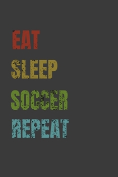 Eat Sleep Soccer Repeat: Lined Notebook / Journal Gift