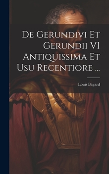 Hardcover De Gerundivi Et Gerundii VI Antiquissima Et Usu Recentiore ... [Latin] Book