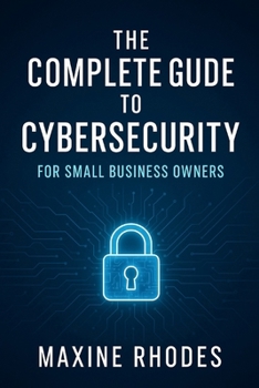 Paperback The Complete Guide to Cybersecurity for Small Business Owners Book