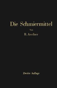 Paperback Die Schmiermittel: Ihre Art, Prüfung Und Verwendung Ein Leitfaden Für Den Betriebsmann [German] Book