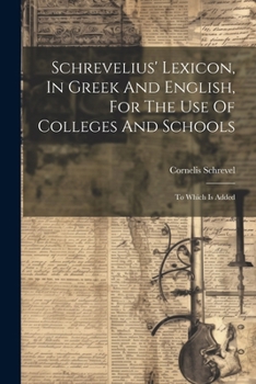 Paperback Schrevelius' Lexicon, In Greek And English, For The Use Of Colleges And Schools: To Which Is Added Book