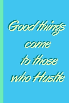 GOOD THINGS COME TO THOSE ZHO HUSTLE - Notebook: signed Notebook/Journal Book to Write in, (6” x 9”), 100 Pages, (Gift For Friends, ... & Kids ) - Inspirational & Motivational Quote