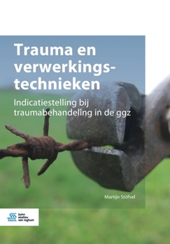 Paperback Trauma En Verwerkingstechnieken: Indicatiestelling Bij Traumabehandeling in de Ggz [Dutch] Book