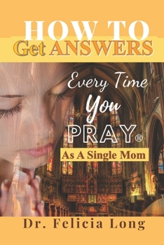 Paperback How to Get Answers Every Time You Pray(R)... As a Single Mom Book