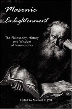 Paperback Masonic Enlightenment - The Philosophy, History and Wisdom of Freemasonry Book