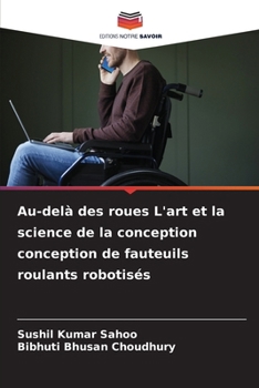 Paperback Au-delà des roues L'art et la science de la conception conception de fauteuils roulants robotisés [French] Book