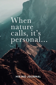 When Nature Calls, It's Personal Hiking Journal: Blank Lined Travel Sized Gift Notebook For Climbing Dads