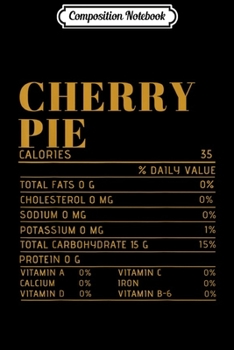 Paperback Composition Notebook: Cherry Pie Nutrition Facts Gift Funny Thanksgiving Costume Journal/Notebook Blank Lined Ruled 6x9 100 Pages Book