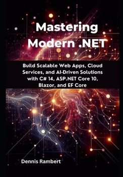 Paperback Mastering Modern .NET: Build Scalable Web Apps, Cloud Services, and AI-Driven Solutions with C# 14, ASP.NET Core 10, Blazor, and EF Core Book