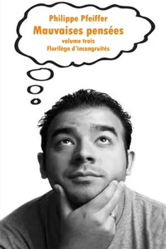 Mauvaises pensées volume trois: Florilège d'incongruités (French Edition)