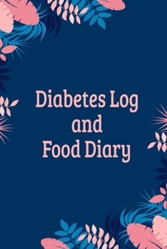 Diabetes Log And Food Journal: Daily Food Diary And Blood Sugar Log For Women And Girls - Flowers Floral (6"x9")