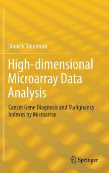 Hardcover High-Dimensional Microarray Data Analysis: Cancer Gene Diagnosis and Malignancy Indexes by Microarray Book