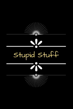 Paperback Stupid Stuff: Funny Decorated Small Lined Notebook 6" x 9" Book