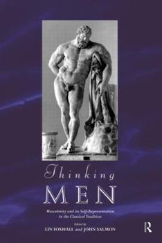 Thinking Men: Masculinity and its Self-Representation in the Classical Tradition (Leicester-Nottingham Studies in Ancient Society, Vol 7)