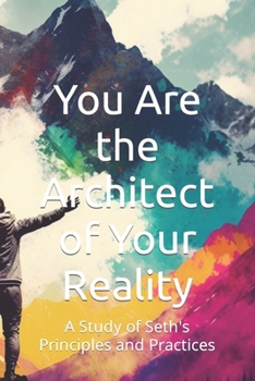 Paperback You Are the Architect of Your Reality: A Study of Seth's Principles and Practices Book